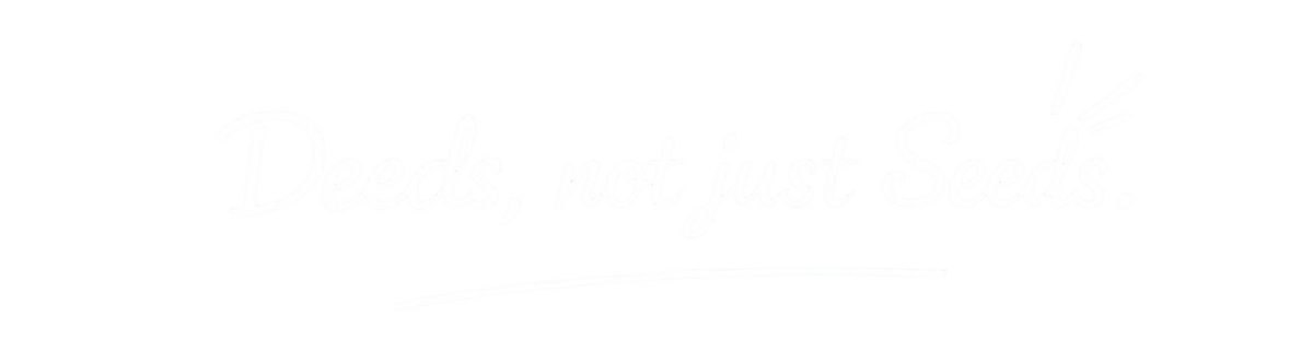 Deeds, not just Seeds